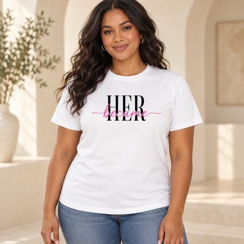 became HER™ T-Shirt | Minimalist Empowerment Graphic Tee